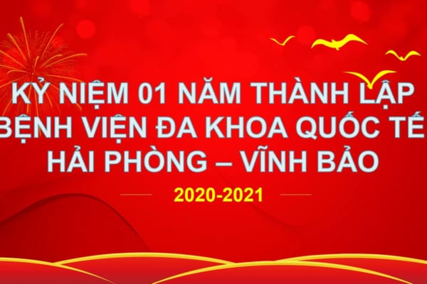 Kỷ niệm 01 năm ngày thành lập Bệnh viện đa khoa Quốc tế Hải Phòng – Vĩnh Bảo (2020-2021).