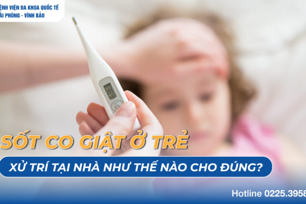 Sốt co giật ở trẻ – Xử trí tại nhà như thế nào cho đúng?