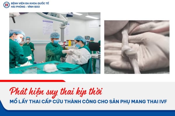 PHÁT HIỆN SUY THAI KỊP THỜI, MỔ LẤY THAI CẤP CỨU THÀNH CÔNG CHO SẢN PHỤ MANG THAI IVF