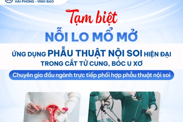 ỨNG DỤNG PHẪU THUẬT NỘI SOI HIỆN ĐẠI TRONG CẮT TỬ CUNG, BÓC U XƠ TẠI BỆNH VIỆN ĐA KHOA QUỐC TẾ HẢI PHÒNG – VĨNH BẢO